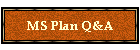 MS Plan Q&A